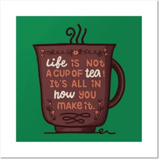 Life Is Not A Cup Of Tea Posters and Art